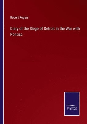 Diary of the Siege of Detroit in the War with Pontiac 1