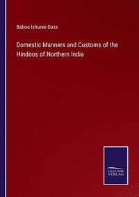 bokomslag Domestic Manners and Customs of the Hindoos of Northern India