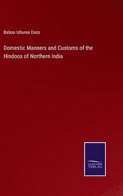 bokomslag Domestic Manners and Customs of the Hindoos of Northern India