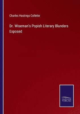 Dr. Wiseman's Popish Literary Blunders Exposed