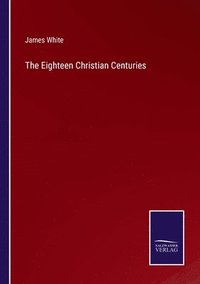 bokomslag The Eighteen Christian Centuries