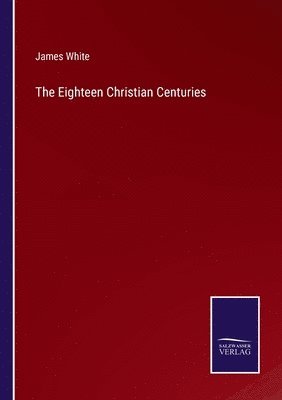 The Eighteen Christian Centuries 1