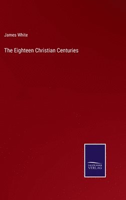 bokomslag The Eighteen Christian Centuries