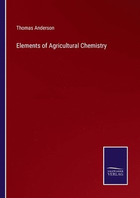 Thomas Anderson - Elements of Agricultural Chemistry, Häftad