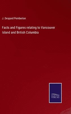 bokomslag Facts and Figures relating to Vancouver Island and British Columbia