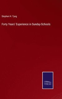 bokomslag Forty Years' Experience in Sunday-Schools