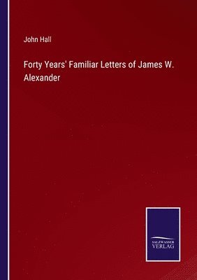 bokomslag Forty Years' Familiar Letters of James W. Alexander