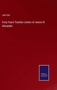 bokomslag Forty Years' Familiar Letters of James W. Alexander