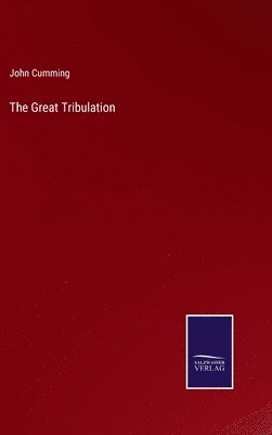 John Cumming - Great Tribulation, Inbunden