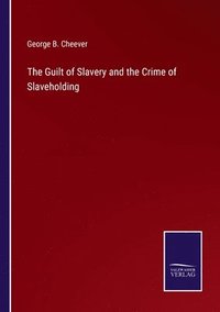 bokomslag The Guilt of Slavery and the Crime of Slaveholding