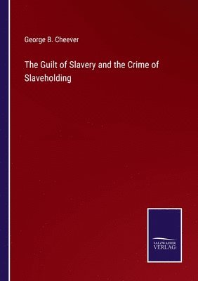 bokomslag The Guilt of Slavery and the Crime of Slaveholding