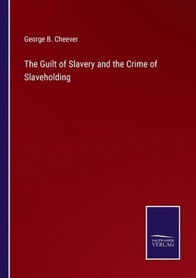 Guilt of Slavery and the Crime of Slaveholding