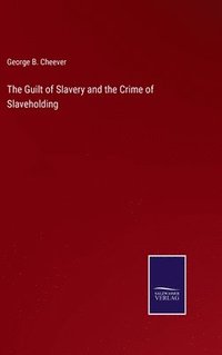 bokomslag The Guilt of Slavery and the Crime of Slaveholding