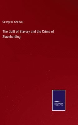 Guilt of Slavery and the Crime of Slaveholding