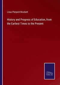 bokomslag History and Progress of Education, from the Earliest Times to the Present