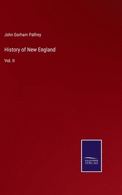 John Gorham Palfrey - History of New England, Inbunden
