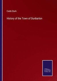 bokomslag History of the Town of Dunbarton
