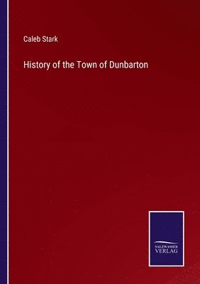 bokomslag History of the Town of Dunbarton