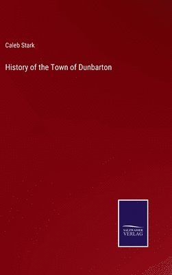 bokomslag History of the Town of Dunbarton