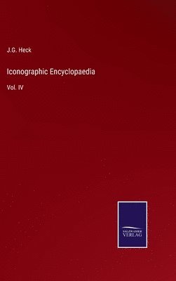 J G Heck, J. G. Heck, J.G. Heck - Iconographic Encyclopaedia, Inbunden