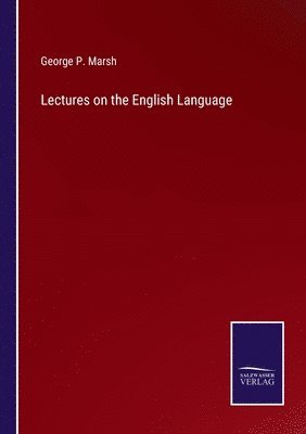 George P Marsh - Lectures on the English Language, Häftad