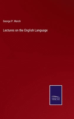 George P Marsh - Lectures on the English Language, Inbunden