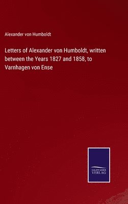bokomslag Letters of Alexander von Humboldt, written between the Years 1827 and 1858, to Varnhagen von Ense
