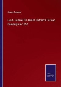 bokomslag Lieut.-General Sir James Outram's Persian Campaign in 1857