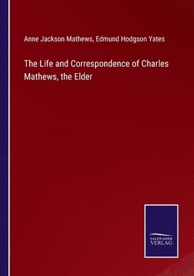 The Life and Correspondence of Charles Mathews, the Elder 1