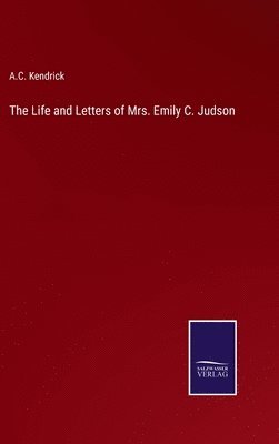 A C Kendrick - Life and Letters of Mrs. Emily C. Judson, Inbunden