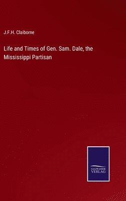 bokomslag Life and Times of Gen. Sam. Dale, the Mississippi Partisan