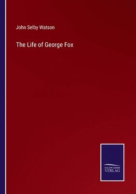 John Selby Watson - Life of George Fox, Häftad