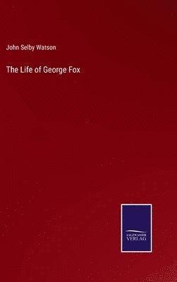 John Selby Watson - Life of George Fox, Inbunden