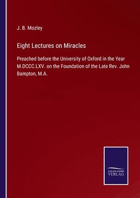 J B Mozley, J. B. Mozley - Eight Lectures on Miracles, Häftad