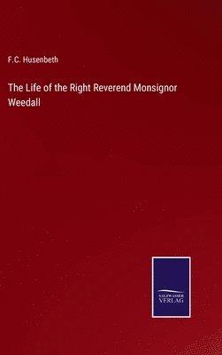 Life of the Right Reverend Monsignor Weedall