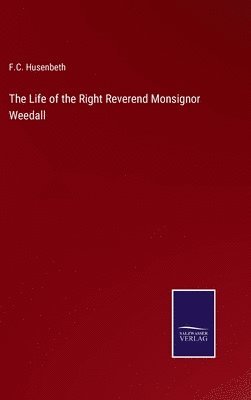 The Life of the Right Reverend Monsignor Weedall 1