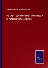 bokomslag The Life of Schleiermacher, as unfolded in his Autobiography and Letters