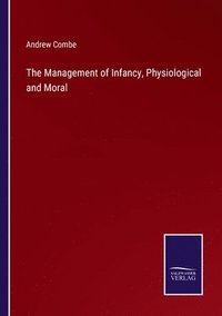 bokomslag The Management of Infancy, Physiological and Moral