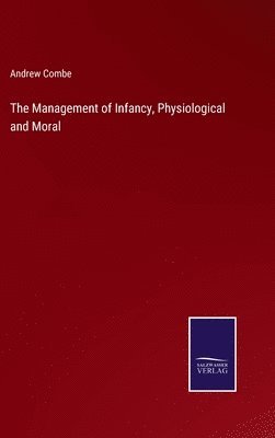Andrew Combe - Management of Infancy, Physiological and Moral, Inbunden