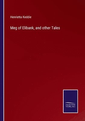 Meg of Elibank, and other Tales