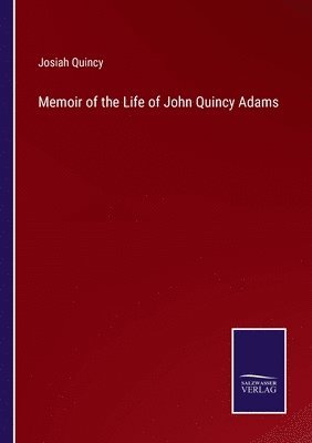 Memoir of the Life of John Quincy Adams 1