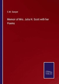 bokomslag Memoir of Mrs. Julia H. Scott with her Poems