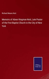 bokomslag Memoirs of Abner Kingman Nott, Late Pastor of the First Baptist Church in the City of New York