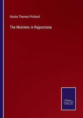 Iltudus Thomas Prichard - Mutinies in Rajpootana, Häftad