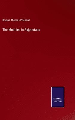 Iltudus Thomas Prichard - Mutinies in Rajpootana, Inbunden