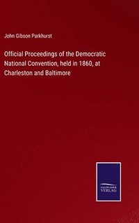 bokomslag Official Proceedings of the Democratic National Convention, held in 1860, at Charleston and Baltimore