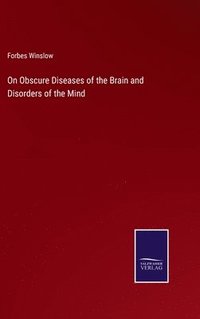 bokomslag On Obscure Diseases of the Brain and Disorders of the Mind