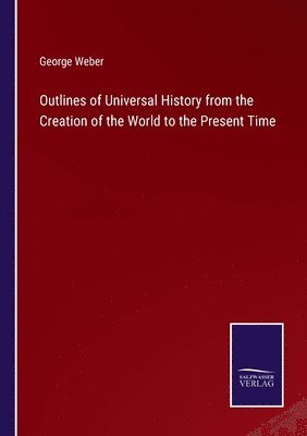 bokomslag Outlines of Universal History from the Creation of the World to the Present Time