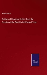bokomslag Outlines of Universal History from the Creation of the World to the Present Time