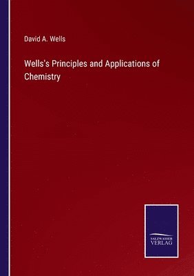 David a Wells, David a. Wells, David A. Wells - Wells's Principles and Applications of Chemistry, Häftad
